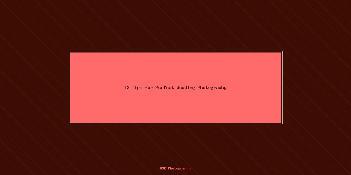 10 Tips for Perfect Wedding Photography
